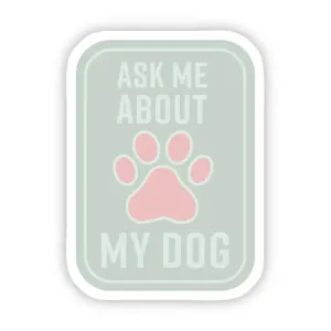 Ask Me About My Dog Sticker