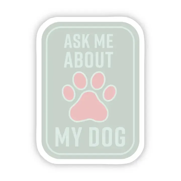 Ask Me About My Dog Sticker